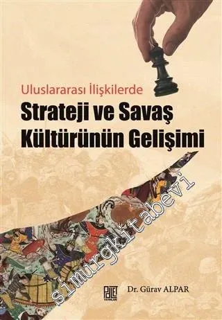 Uluslararası İlişkilerde Strateji ve Savaş Kültürünün Gelişimi -         2016