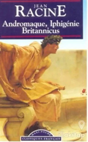 Andromaque, Iphigenie, Britannicus