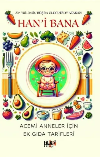 Han`i Bana;Acemi Anneler İçin Ek Gıda Tarifleri