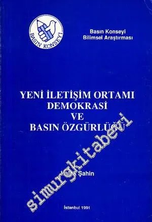 Yeni İletişim Ortamı Demokrasi ve Basın Özgürlüğü : Basın Konseyi Bilimsel Araştırması -