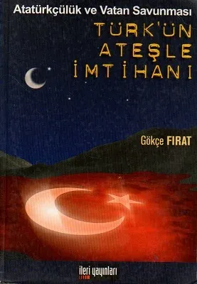 Türk'ün Ateşle İmtihanı - Atatürkçülük ve Vatan Savunması