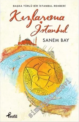 Kızlarıma İstanbul: Başka Türlü Bir İstanbul Rehberi -         2016