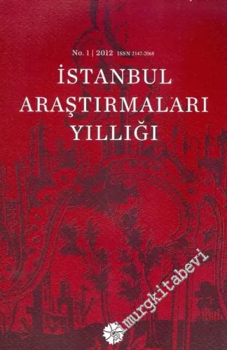 İstanbul Araştırmaları Yıllığı 1 = Annual of İstanbul Studies vol. 1 / 2012 - Sayı: 1       2012