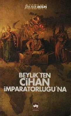 Beylik'ten Cihan İmparatorluğuna