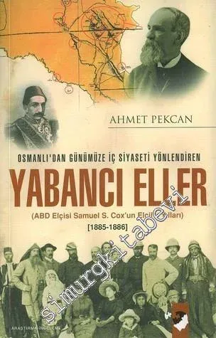 Yabancı Eller: 1885- 1886 Osmanlı'dan Günümüze İç Siyaseti Yönlendiren ABD Elçisi Samuel S. Cox'un Elçilik Yılları -