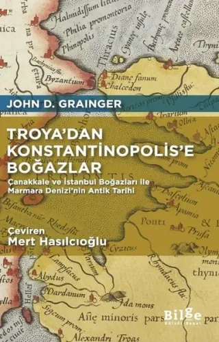 Troya'dan Konstantinopolis'e Boğazlar - Çanakkale ve İstanbul Boğazları İle Marmara Denizi'nin Antik Tarihi