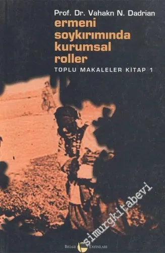 Ermeni Soykırımında Kurumsal Roller: Toplu Makaleler Kitap - 1 -        2004