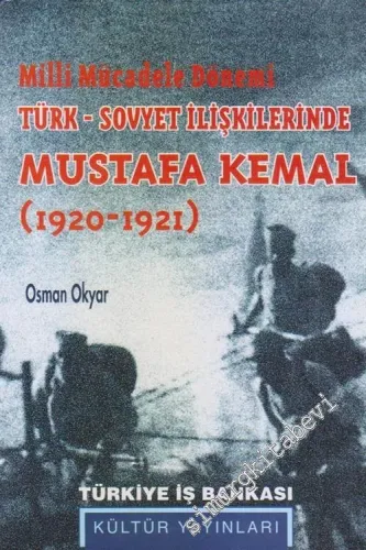 Milli Mücadele Dönemi Türk Sovyet İlişkilerinde Mustafa Kemal 1920 - 1921 -        1998