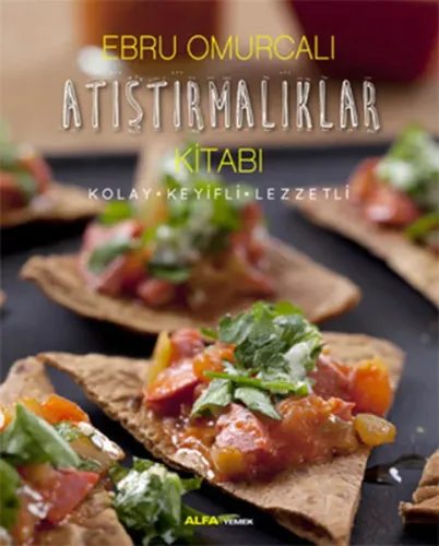 Atıştırmalıklar Kitabı (Fleksi Kapak); Kolay - Keyifli - Lezzetli