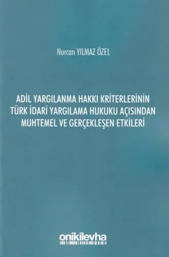 Adil Yargılanma Hakkı Kriterlerinin Türk İdari Yargılama Hukuku Açısından Muhtemel Ve Gerçekleşen Etkileri
