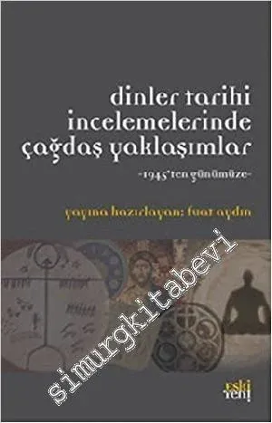Dinler Tarihi İncelemelerinde Çağdaş Yaklaşımlar: 1945'den Günümüze -        2013