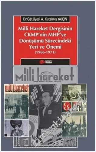 Milliyetçi Hareket Dergisinin CMKP'nin MHP'ye Dönüşümü Sürecindeki Yeri ve Önemi (1966 - 1971) -         2022