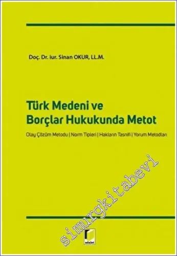 Türk Medeni ve Borçlar Hukukunda Metot : Olay Çözüm Metodu Norm Tipleri Hakların Tasnifi Yorum Metodları -        2023