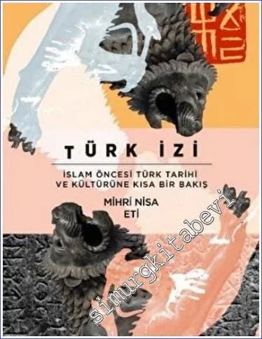 Türk İzi : İslam Öncesi Türk Tarihi ve Kültürüne Kısa Bir Bakış -        2022