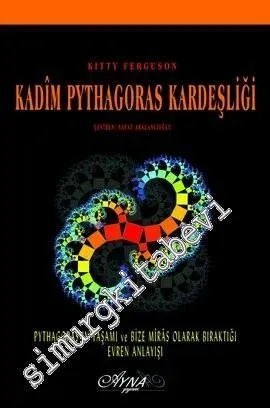 Kadim Pythagoras Kardeşliği: Pythagoras'ın Yaşamı ve Bize Miras Olarak Bıraktığı Evren Anlayışı -