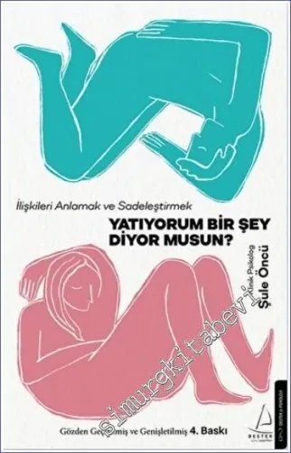 Yatıyorum Bir Şey Diyor musun? : İlişkileri Anlamak ve Sadeleştirmek -