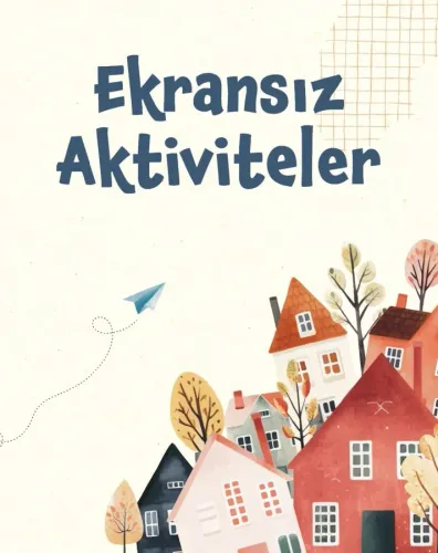 Ekransız Aktiviteler - (Yaş: 7+) Hayati Oktay Ekransız Aktiviteler - (Yaş: 7+) Hayati Oktay