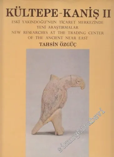 Kültepe - Kaniş 2: Eski Yakındoğu'nun Ticaret Merkezinde Yeni Araştırmalar = New Research at the Trading Center of the Ancient Near East -