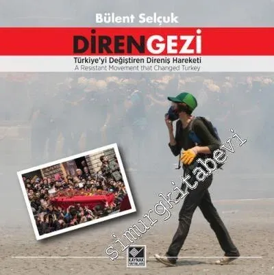 Diren Gezi: Türkiye'yi Değiştiren Direniş Hareketi= A Resistant Movement that Changed Turkey -         2013