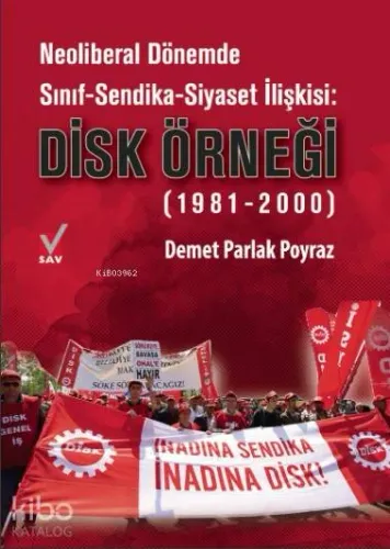 Neoliberal Dönemde Sınıf-Sendika-Siyaset İlişkisi: Disk Örneği; (1981-2000)