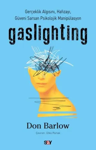 Gaslighting - Gerçeklik Algısını Hafızayı Güveni Sarsan Psikolojik Manipülasyon