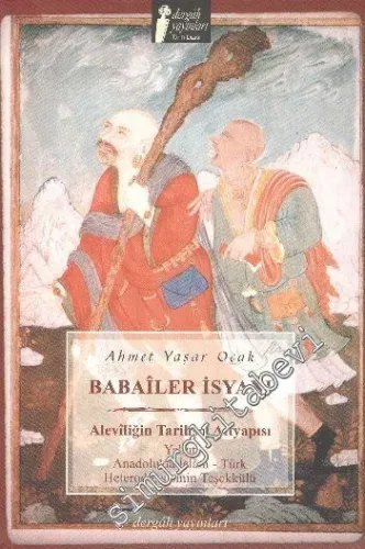 Babailer İsyanı: Aleviliğin Tarihsel Altyapısı Yahut Anadolu'da İslam - Türk Heterodoksisinin Teşekkülü -        2014