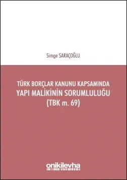 Türk Borçlar Kanunu Kapsamında Yapı Malikinin Sorumluluğu (TBK m. 69)