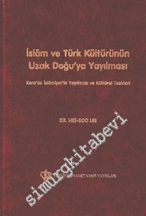 İslam ve Türk Kültürünün Uzak Doğu'ya Yayılması: Kore'de İslamiyet'in Yayılması ve Kültürel Tesirleri -