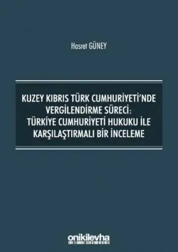 Kuzey Kıbrıs Türk Cumhuriyeti'nde Vergilendirme Süreci: Türkiye Cumhuriyeti Hukuku ile Karşılaştırmalı Bir İnceleme