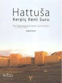 Hattusa Kerpiç Kent Suru; Bir Rekonstrüksiyon Çalışması