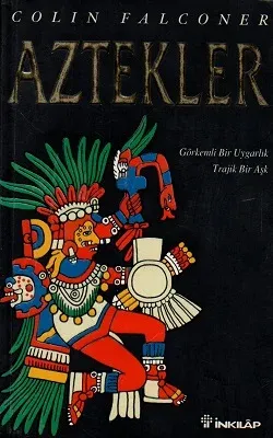 Aztekler Görkemli Bir Uygarlık Trajik Bir Aşk