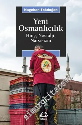 Yeni Osmanlıcılık : Hınç Nostalji Narsisizm -         2018