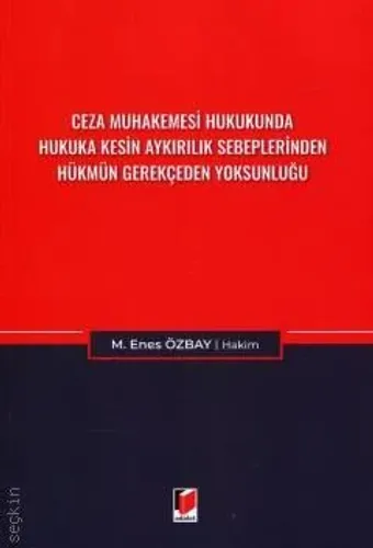 Ceza Muhakemesi Hukukunda Hukuka Kesin Aykırılık Sebeplerinden Hükmün Gerekçeden Yoksunluğu