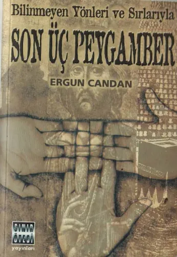 Bilinmeyen Yönler ve Sırlarıyla / Son Üç Peygamber