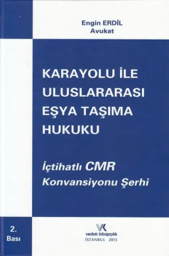 Karayolu ile Uluslararası Eşya Taşıma Hukuku İçtihatlı CMR Şerhi