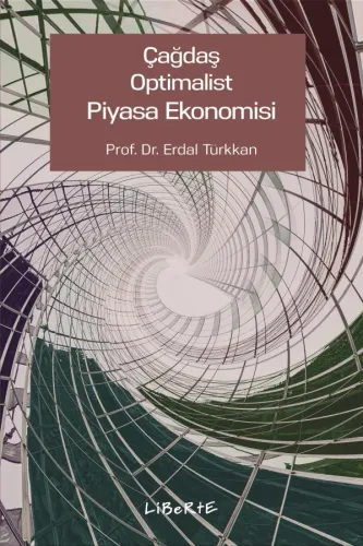 Çağdaş Optimalist Piyasa Ekonomisi - Erdal Türkkan - Liberte Yayınları