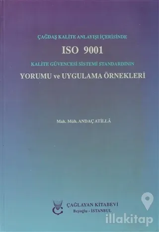 Çağdaş Kalite Anlayışı İçerisinde ISO 9001 Kalite Güvencesi Sistemi Standardının Yorumu ve Uygulama Örnekleri
