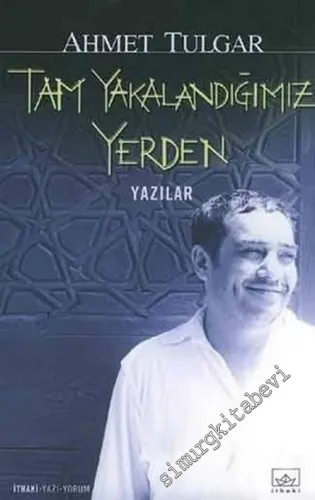 Tam Yakalandığımız Yerden: Yazılar -        2004
