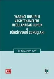Yabancı Unsurlu Vasiyetnamelere Uygulanacak Hukuk ve Türkiye’deki Sonuçları