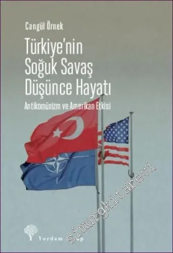 Türkiye'nin Soğuk Savaş Düşünce Hayatı: Antikomünizm ve Amerikan Etkisi -         2022