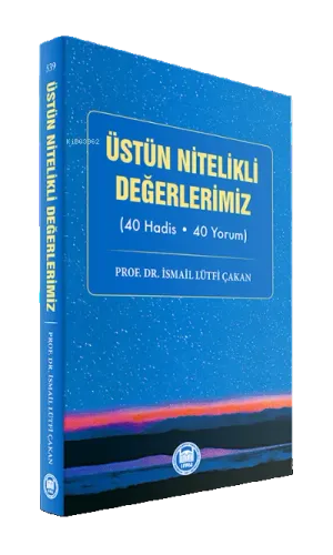 Üstün Nitelikli Değerlerimiz;(40 Hadis - 40 Yorum)