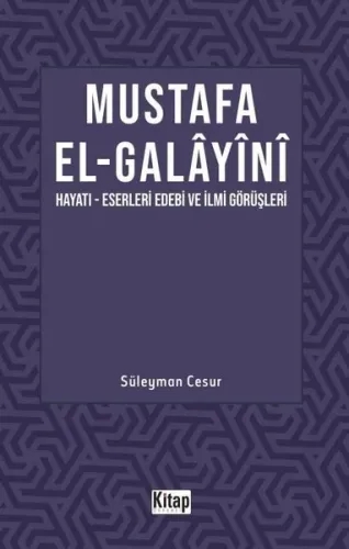 Mustafa El Galayani;(Hayatı -Eserleri Edebi İlmi Görüşleri)