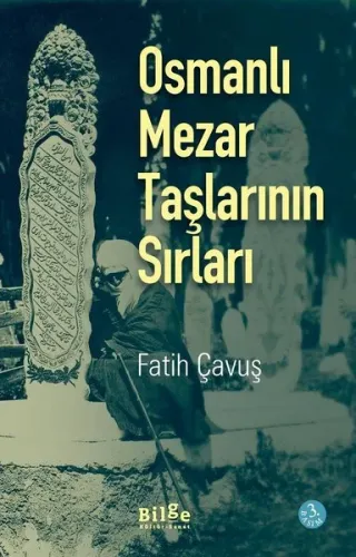 Osmanlı Mezar Taşlarının Sırları; -400'ü aşkın fotoğraf desteğiyle-