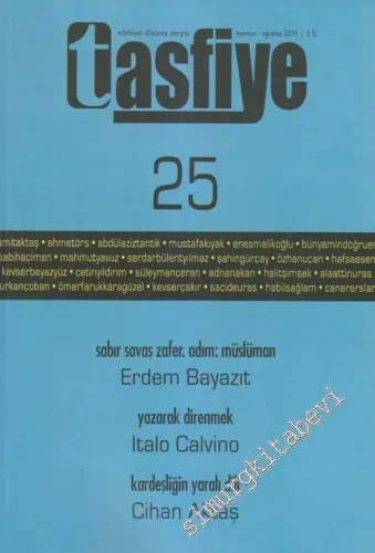 Tasfiye Edebiyat Düşünce Dergisi - Dosya: Sabır Savaş Zafer. Adım: Müslüman: Erdem Bayazıt - Yazarak Direnmek: Italo Calvino - Kardeşliğin Yaralı Dili: Cihan Aktaş - Sayı: 25      Temmuz - Ağustos