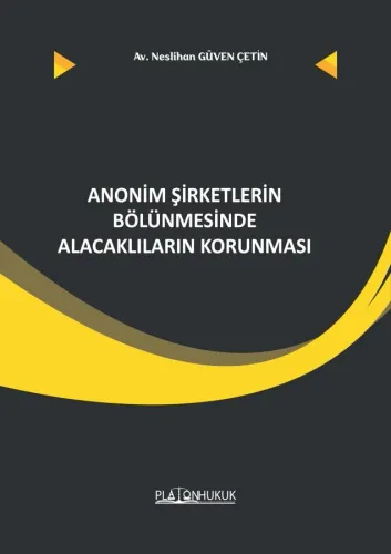 ANONİM ŞİRKETLERİN BÖLÜNMESİNDE ALACAKLILARIN KORUNMASI