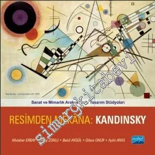 Resimden Mekâna: Kandinsky - Sanat ve Mimarlık Arakestinde Tasarım Stüdyoları -         2013