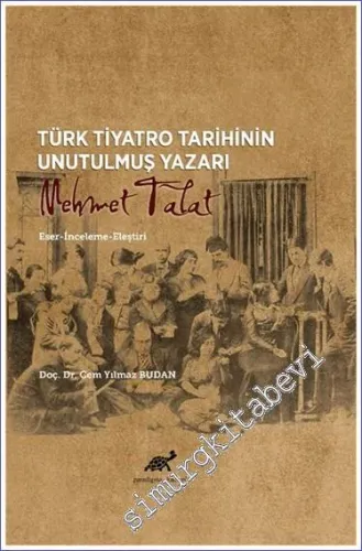 Türk Tiyatro Tarihinin Unutulmuş Yazarı Mehmet Talat : Eser İnceleme Eleştiri -         2021