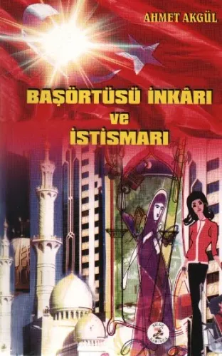 Başörtüsü İnkarı ve İstismarı