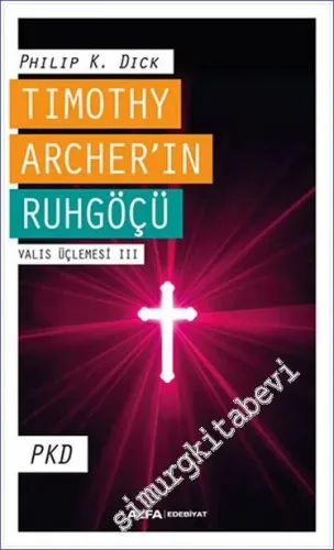 Timothy Archer’ın Ruhgöçü - Valis Üçlemesi III -