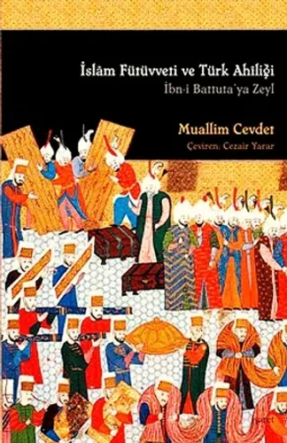 İslam Fütüvveti ve Türk Ahiliği - İbn-i Battuta'ya Zeyl